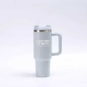 Don't Test my Petty You Won't Pass 40 oz tumbler