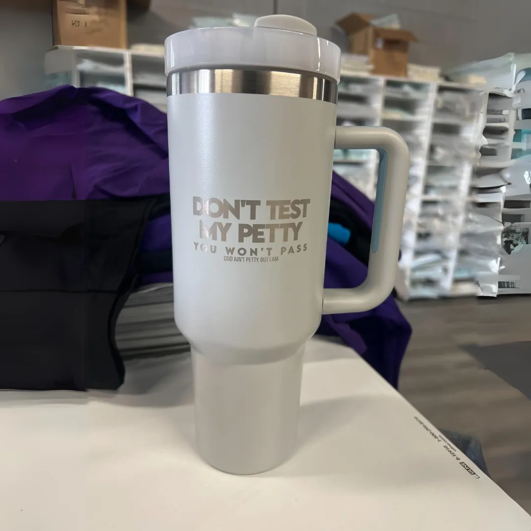 Don't Test my Petty You Won't Pass 40 oz tumbler